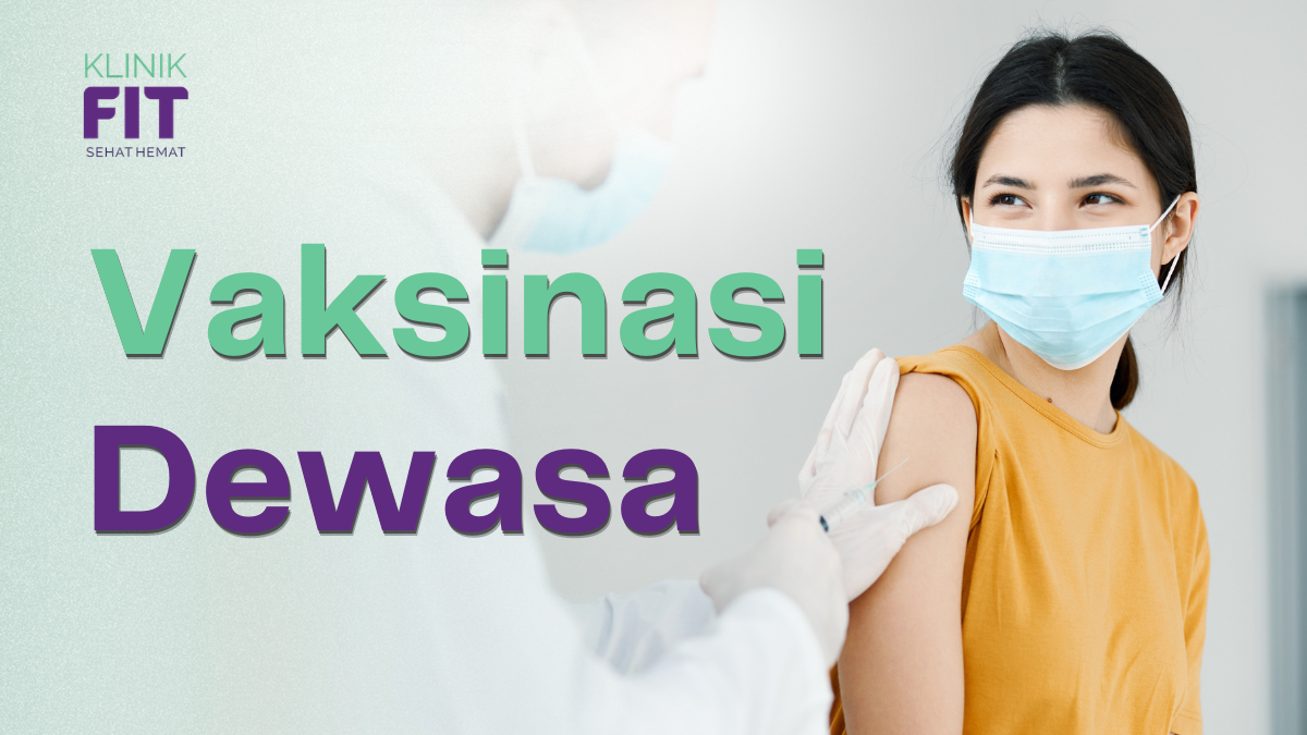 Vaksinasi Dewasa Jakarta Selatan di Klinik FIT Pondok Indah